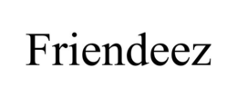 FRIENDEEZ trademark