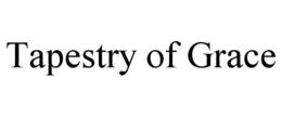 TAPESTRY OF GRACE trademark