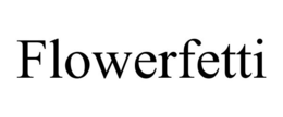 FLOWERFETTI trademark