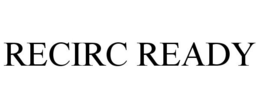 RECIRC READY trademark