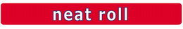NEAT ROLL trademark