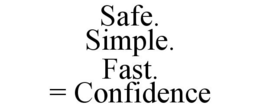 SAFE. SIMPLE. FAST. = CONFIDENCE trademark