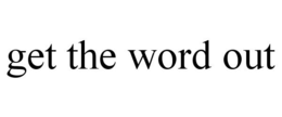 GET THE WORD OUT trademark