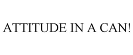 ATTITUDE IN A CAN! trademark