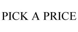 PICK A PRICE trademark