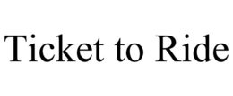 TICKET TO RIDE trademark