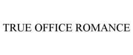 TRUE OFFICE ROMANCE trademark