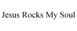 JESUS ROCKS MY SOUL trademark