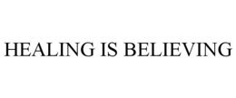 HEALING IS BELIEVING trademark