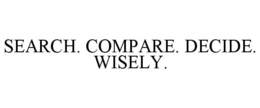 SEARCH. COMPARE. DECIDE. WISELY. trademark