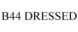 B44 DRESSED trademark