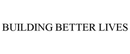 BUILDING BETTER LIVES trademark
