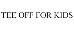 TEE OFF FOR KIDS trademark