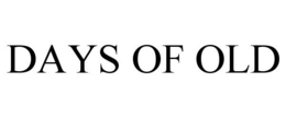 DAYS OF OLD trademark