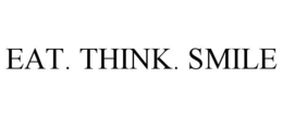 EAT. THINK. SMILE trademark