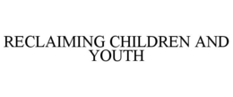 RECLAIMING CHILDREN AND YOUTH trademark