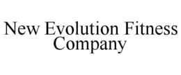 NEW EVOLUTION FITNESS COMPANY trademark