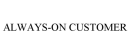ALWAYS-ON CUSTOMER trademark
