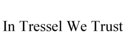 IN TRESSEL WE TRUST trademark