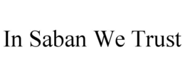 IN SABAN WE TRUST trademark