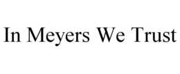 IN MEYERS WE TRUST trademark