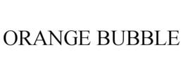 ORANGE BUBBLE trademark