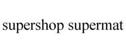 SUPERSHOP SUPERMAT trademark