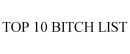 TOP 10 BITCH LIST trademark