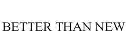 BETTER THAN NEW trademark