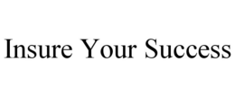INSURE YOUR SUCCESS trademark