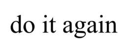 DO IT AGAIN trademark