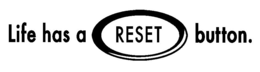 LIFE HAS A RESET BUTTON trademark