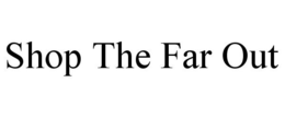 SHOP THE FAR OUT trademark