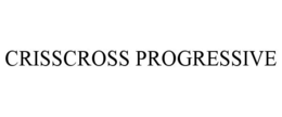 CRISSCROSS PROGRESSIVE trademark