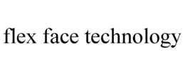 FLEX FACE TECHNOLOGY trademark