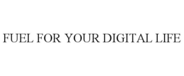 FUEL FOR YOUR DIGITAL LIFE trademark