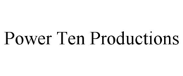 POWER TEN PRODUCTIONS trademark