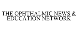 THE OPHTHALMIC NEWS & EDUCATION NETWORK trademark