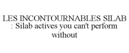 LES INCONTOURNABLES SILAB : SILAB ACTIVES YOU CAN'T PERFORM WITHOUT trademark