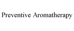 PREVENTIVE AROMATHERAPY trademark