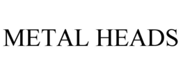 METAL HEADS trademark