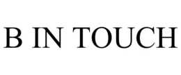 B IN TOUCH trademark