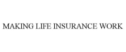MAKING LIFE INSURANCE WORK trademark