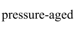 PRESSURE-AGED trademark