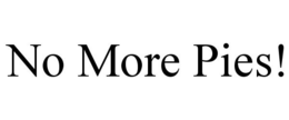 NO MORE PIES! trademark