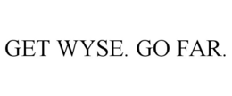 GET WYSE. GO FAR. trademark
