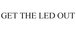 GET THE LED OUT trademark