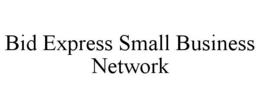 BID EXPRESS SMALL BUSINESS NETWORK trademark
