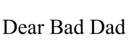 DEAR BAD DAD trademark