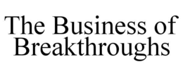 THE BUSINESS OF BREAKTHROUGHS trademark